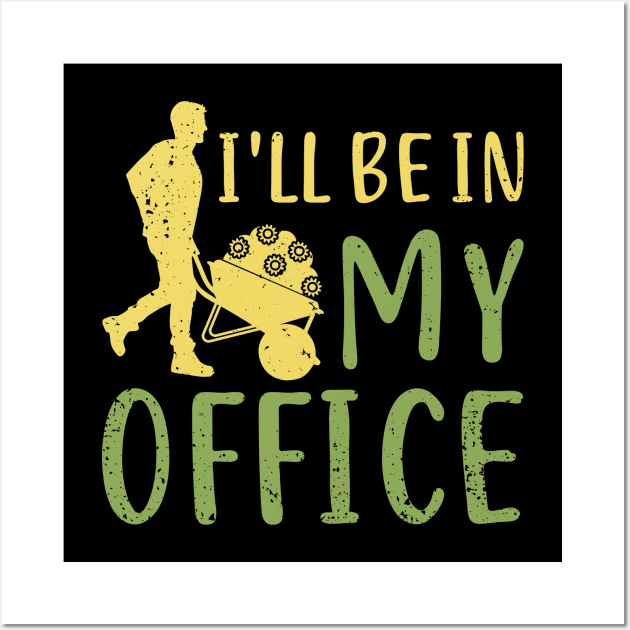 I'll Be In My Office Garden Gardening Gardener Wall Art by Dolde08